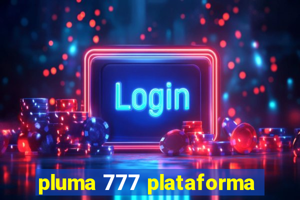 pluma 777 plataforma